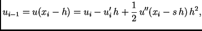 $\displaystyle u_{i-1} = u(x_i-h) = u_i - u'_i\,h +
\frac{1}{2}\,u''(x_i-s\,h)\,h^2,$