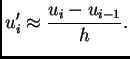 % latex2html id marker 40661
$\displaystyle u'_i \approx \frac{u_i-u_{i-1}}{h}.$