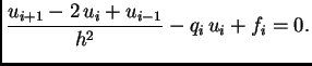 $\displaystyle \frac{u_{i+1}-2\,u_i+u_{i-1}}{h^2} - q_i\,u_i + f_i = 0.$
