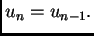 $\displaystyle u_n = u_{n-1}.$