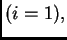 $ (i=1),$