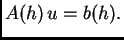 $\displaystyle A(h)\,u = b(h).$