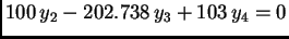 $\displaystyle 100\,y_2 - 202.738\,y_3 + 103\,y_4 = 0$