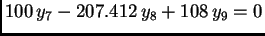 $\displaystyle 100\,y_7 - 207.412\,y_8 + 108\,y_9 = 0$
