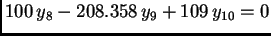 $\displaystyle 100\,y_8 - 208.358\,y_9 + 109\,y_{10} = 0$