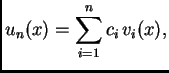 $\displaystyle u_n(x) = \sum_{i=1}^n c_i\,v_i(x),$