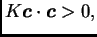 $ K\boldsymbol{c}\cdot\boldsymbol{c}>0,$
