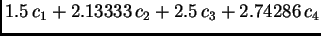 $\displaystyle 1.5\,{c_1} + 2.13333\,{c_2} + 2.5\,{c_3} + 2.74286\,{c_4}$