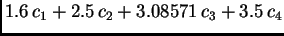 $\displaystyle 1.6\,{c_1} + 2.5\,{c_2} + 3.08571\,{c_3} + 3.5\,{c_4}$