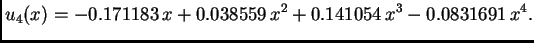 $\displaystyle u_4(x) = -0.171183\,x + 0.038559\,{x^2} + 0.141054\,{x^3} - 0.0831691\,{x^4}.$