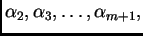 $ \alpha{}_2,\alpha{}_3,\ldots{},\alpha{}_{m+1},$
