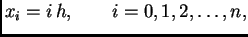 $\displaystyle x_i = i\,h,\qquad i=0,1,2,\ldots,n,$