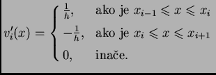 % latex2html id marker 41016
$\displaystyle v_i'(x) =
\begin{cases}
\frac{1}{h}...
... $x_i\leqslant{}x\leqslant{}x_{i+1}$} \\  [1mm]
0,& \text{inae}.
\end{cases}$