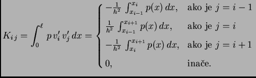 % latex2html id marker 41018
$\displaystyle K_{i\,j} = \int_0^{\ell}\,p\,v'_i\,v...
...{i+1}} p(x)\,dx,& \text{ako je $j=i+1$} \\  [2mm] 0,& \text{inae}. \end{cases}$