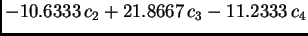 $\displaystyle -10.6333\,{c_2} + 21.8667\,{c_3} - 11.2333\,{c_4}$