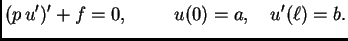 $\displaystyle (p\,u')' + f = 0,\hspace{1cm}u(0)=a,\quad u'(\ell)=b.$