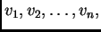 $\displaystyle v_1,v_2,\ldots,v_n,$