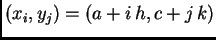 $\displaystyle (x_i,y_j) = (a + i\,h,c + j\,k)$