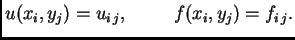 $\displaystyle u(x_i,y_j) = u_{i\,j},\hspace{1cm}f(x_i,y_j) = f_{i\,j}.$