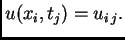 $\displaystyle u(x_i,t_j) = u_{i\,j}.$