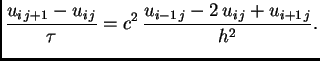 $\displaystyle \frac{u_{i\,j+1}-u_{i\,j}}{\tau} = c^2\,\frac{u_{i-1\,j} -2\,u_{i\,j}
+u_{i+1\,j}}{h^2}.$