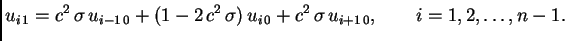 $\displaystyle u_{i\,1} = c^2\,\sigma\,u_{i-1\,0} + (1 -2\,c^2\,\sigma)\,u_{i\,0} +
c^2\,\sigma\,u_{i+1\,0},\qquad i=1,2,\ldots{},n-1.$
