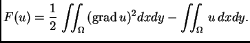 % latex2html id marker 41502
$\displaystyle F(u) = \frac{1}{2}\,\iint_{\Omega}\,({\rm grad\,}u)^2dxdy - \iint_{\Omega}\,u\,dxdy.$