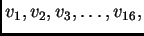 $\displaystyle v_1,v_2,v_3,\ldots{},v_{16},$