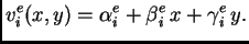 $\displaystyle v_i^e(x,y) = \alpha{}_i^e + \beta{}_i^e\,x + \gamma{}_i^e\,y.$
