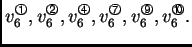 % latex2html id marker 41530
$ v_6^{\text{\footnotesize\ding{192}}},v_6^{\text{\...
...8}}},v_6^{\text{\footnotesize\ding{200}}},v_6^{\text{\footnotesize\ding{201}}}.$