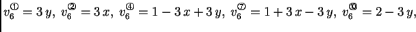 % latex2html id marker 41544
$\displaystyle v_6^{\text{\footnotesize\ding{192}}}...
...ing{198}}} = 1 + 3\,x -
3\,y,\;v_6^{\text{\footnotesize\ding{201}}} = 2 - 3\,y,$