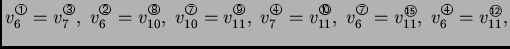 % latex2html id marker 41546
$\displaystyle v_6^{\text{\footnotesize\ding{192}}}...
...e\ding{195}}} =
v_{11}^{\bigcirc{\hspace{-1.5ex}{\scriptscriptstyle{\sf 12}}}},$