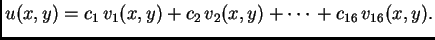 $\displaystyle u(x,y) = c_1\,v_1(x,y) + c_2\,v_2(x,y) + \cdots{} +
c_{16}\,v_{16}(x,y).$