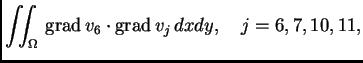 % latex2html id marker 41586
$\displaystyle \iint_{\Omega}\,{\rm grad\,}v_6\cdot{\rm grad\,}v_j\,dxdy,\quad j=6,7,10,11,$