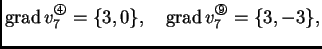 % latex2html id marker 41605
$\displaystyle {\rm grad\,}v_7^{\text{\footnotesize...
...} = \{3,0\},\quad {\rm grad\,}
v_7^{\text{\footnotesize\ding{200}}} = \{3,-3\},$