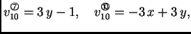 % latex2html id marker 41613
$\displaystyle v_{10}^{\text{\footnotesize\ding{198}}} = 3\,y -1,\quad
v_{10}^{\text{\footnotesize\ding{201}}} = - 3\,x + 3\,y,$