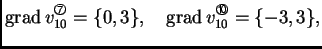 % latex2html id marker 41615
$\displaystyle {\rm grad\,}v_{10}^{\text{\footnotes...
... \{0,3\},\quad {\rm grad\,}
v_{10}^{\text{\footnotesize\ding{201}}} = \{-3,3\},$