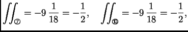 % latex2html id marker 41617
$\displaystyle \iint_{\text{\footnotesize\ding{198}...
...quad \iint_{\text{\footnotesize\ding{201}}} =
-9\,\frac{1}{18} = -\frac{1}{2},$