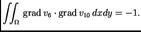 % latex2html id marker 41619
$\displaystyle \iint_{\Omega}\,{\rm grad\,}v_6\cdot{\rm grad\,}v_{10}\,dxdy = -1.$