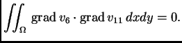 % latex2html id marker 41629
$\displaystyle \iint_{\Omega}\,{\rm grad\,}v_6\cdot{\rm grad\,}v_{11}\,dxdy = 0.$