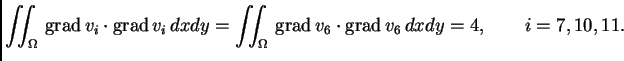 % latex2html id marker 41643
$\displaystyle \iint_{\Omega}\,{\rm grad\,}v_i\cdot...
...iint_{\Omega}\,{\rm grad\,}v_6\cdot{\rm grad\,}
v_6\,dxdy = 4,\qquad i=7,10,11.$