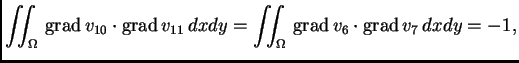 % latex2html id marker 41651
$\displaystyle \iint_{\Omega}\,{\rm grad\,}v_{10}\c...
...v_{11}\,dxdy = \iint_{\Omega}\,{\rm grad\,}
v_6\cdot{\rm grad\,}v_7\,dxdy = -1,$