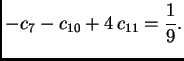 $\displaystyle - c_7 - c_{10} + 4\,c_{11} = \frac{1}{9}.$