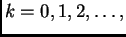 $\displaystyle k=0,1,2,\ldots{},$