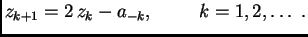 $\displaystyle z_{k+1} = 2\,z_k - a_{-k},\hspace{1cm}k=1,2,\ldots{}\ .$
