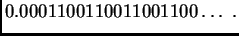 $\displaystyle 0.0001100110011001100\ldots\ .$