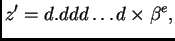 $\displaystyle z' = d.ddd\ldots{}d\times \beta{}^e,$