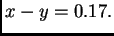 $\displaystyle x - y = 0.17.$