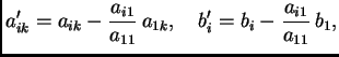 $\displaystyle a'_{ik}=a_{ik}-\frac{a_{i1}}{a_{11}}\,a_{1k},\quad
b'_{i}=b_{i}-\frac{a_{i1}}{a_{11}}\,b_{1},$