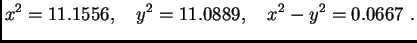 $\displaystyle x^2 = 11.1556,\quad y^2 = 11.0889,\quad x^2-y^2 = 0.0667\ .$